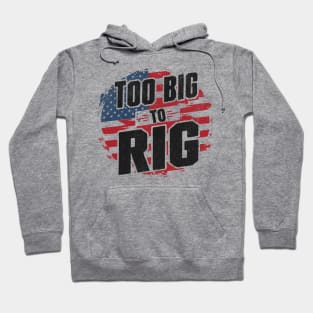 Too Big To Rig Hoodie